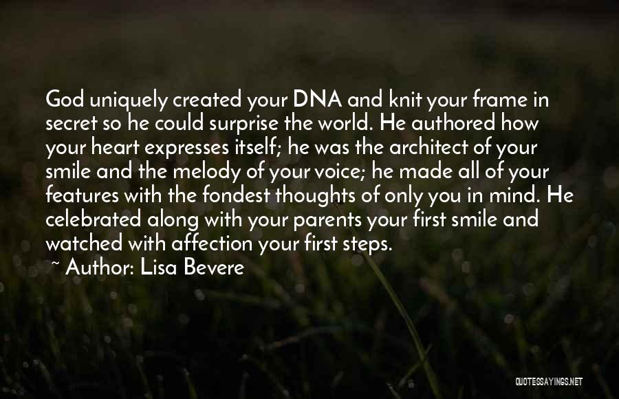 Lisa Bevere Quotes: God Uniquely Created Your Dna And Knit Your Frame In Secret So He Could Surprise The World. He Authored How