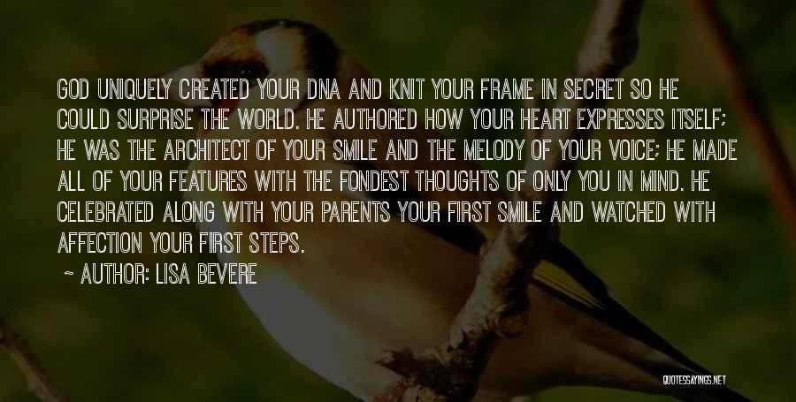 Lisa Bevere Quotes: God Uniquely Created Your Dna And Knit Your Frame In Secret So He Could Surprise The World. He Authored How