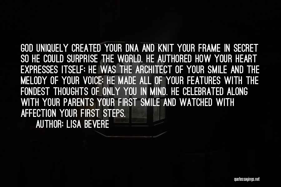 Lisa Bevere Quotes: God Uniquely Created Your Dna And Knit Your Frame In Secret So He Could Surprise The World. He Authored How