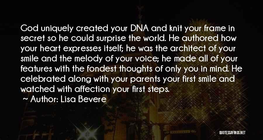 Lisa Bevere Quotes: God Uniquely Created Your Dna And Knit Your Frame In Secret So He Could Surprise The World. He Authored How