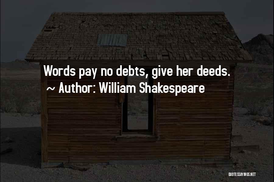 William Shakespeare Quotes: Words Pay No Debts, Give Her Deeds.