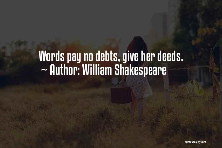 William Shakespeare Quotes: Words Pay No Debts, Give Her Deeds.