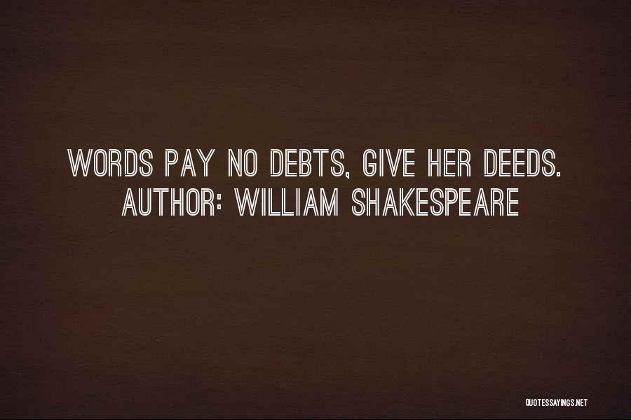William Shakespeare Quotes: Words Pay No Debts, Give Her Deeds.