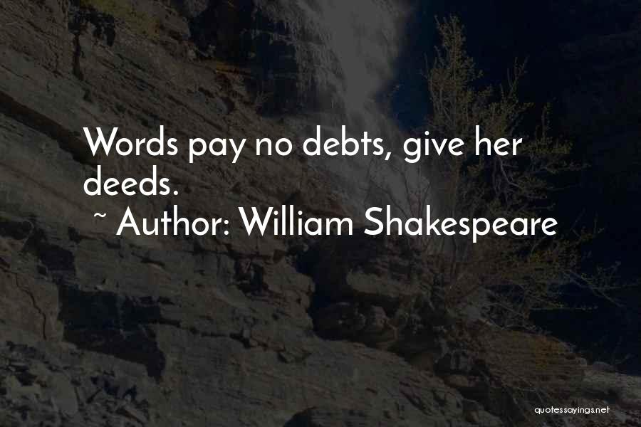 William Shakespeare Quotes: Words Pay No Debts, Give Her Deeds.