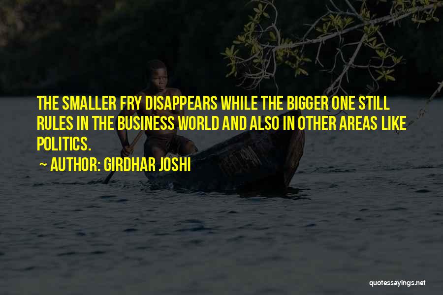 Girdhar Joshi Quotes: The Smaller Fry Disappears While The Bigger One Still Rules In The Business World And Also In Other Areas Like