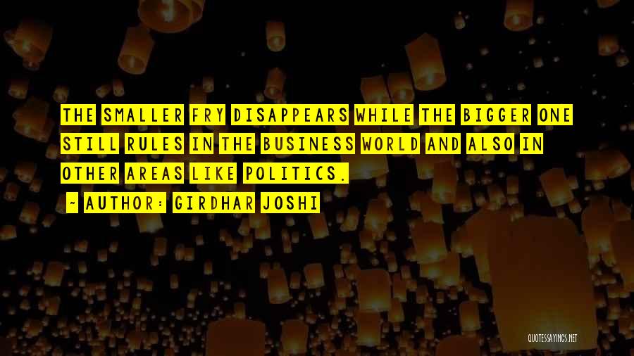 Girdhar Joshi Quotes: The Smaller Fry Disappears While The Bigger One Still Rules In The Business World And Also In Other Areas Like