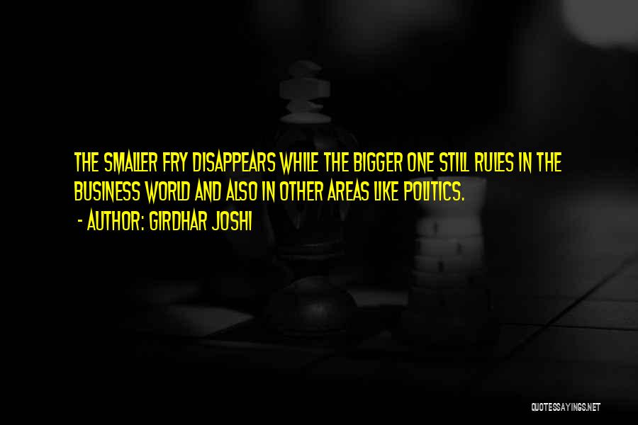 Girdhar Joshi Quotes: The Smaller Fry Disappears While The Bigger One Still Rules In The Business World And Also In Other Areas Like