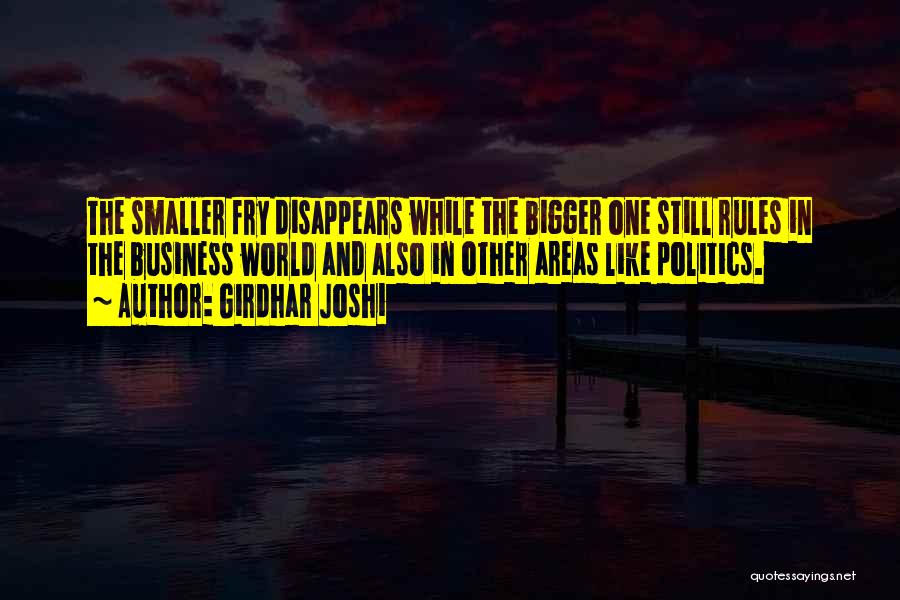 Girdhar Joshi Quotes: The Smaller Fry Disappears While The Bigger One Still Rules In The Business World And Also In Other Areas Like