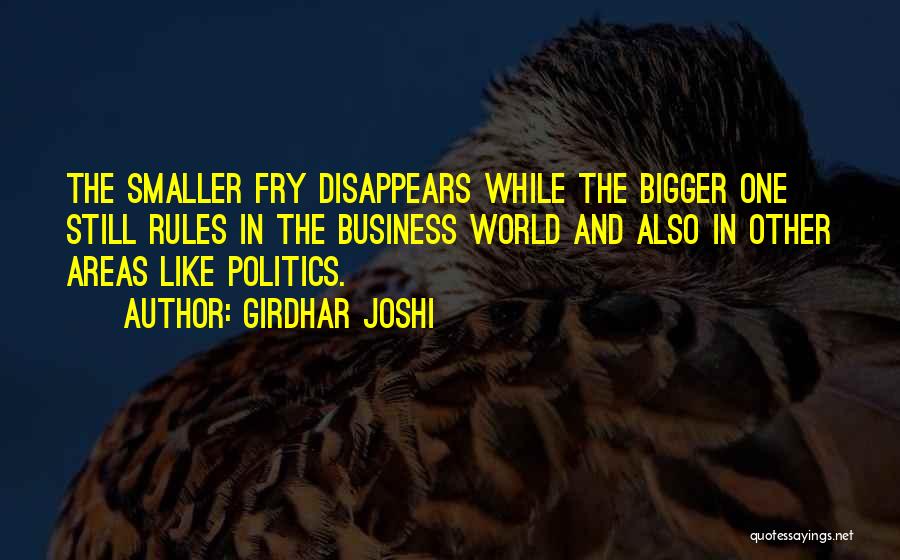 Girdhar Joshi Quotes: The Smaller Fry Disappears While The Bigger One Still Rules In The Business World And Also In Other Areas Like