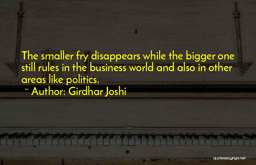 Girdhar Joshi Quotes: The Smaller Fry Disappears While The Bigger One Still Rules In The Business World And Also In Other Areas Like