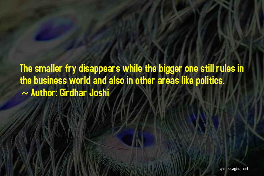 Girdhar Joshi Quotes: The Smaller Fry Disappears While The Bigger One Still Rules In The Business World And Also In Other Areas Like