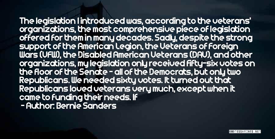 Bernie Sanders Quotes: The Legislation I Introduced Was, According To The Veterans' Organizations, The Most Comprehensive Piece Of Legislation Offered For Them In