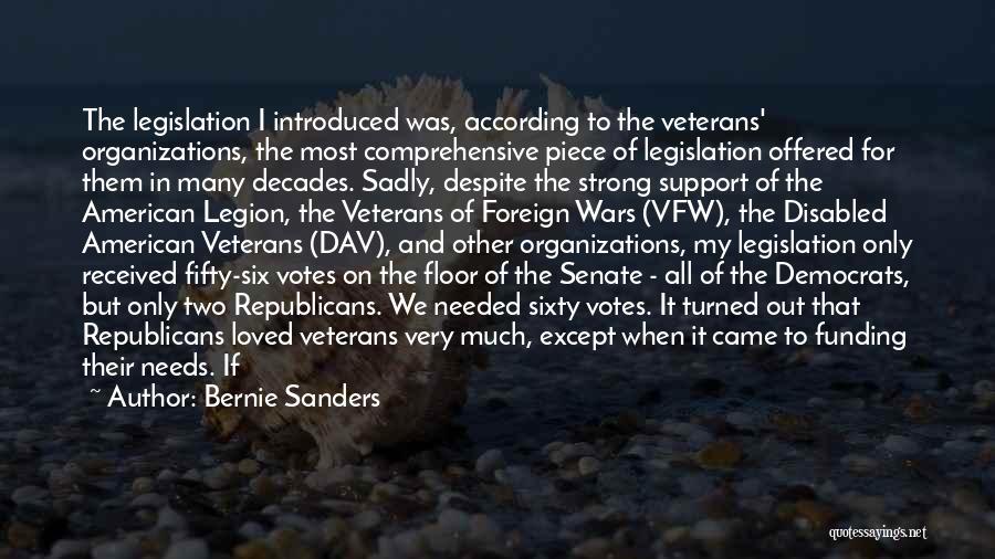 Bernie Sanders Quotes: The Legislation I Introduced Was, According To The Veterans' Organizations, The Most Comprehensive Piece Of Legislation Offered For Them In