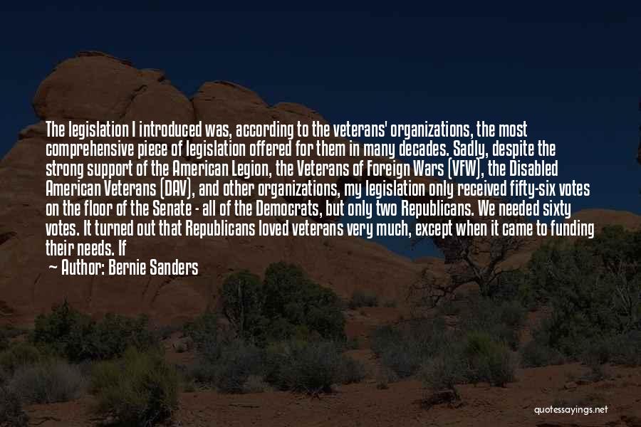 Bernie Sanders Quotes: The Legislation I Introduced Was, According To The Veterans' Organizations, The Most Comprehensive Piece Of Legislation Offered For Them In