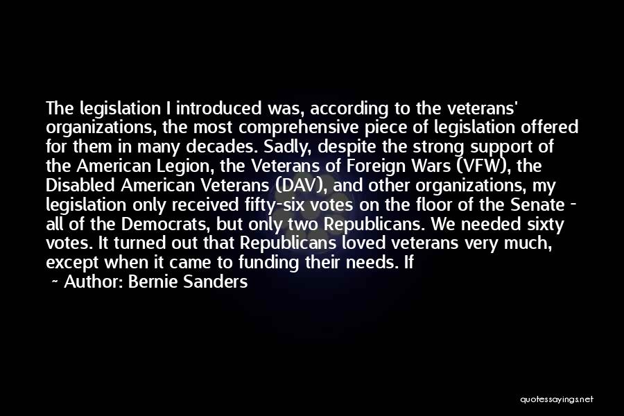 Bernie Sanders Quotes: The Legislation I Introduced Was, According To The Veterans' Organizations, The Most Comprehensive Piece Of Legislation Offered For Them In