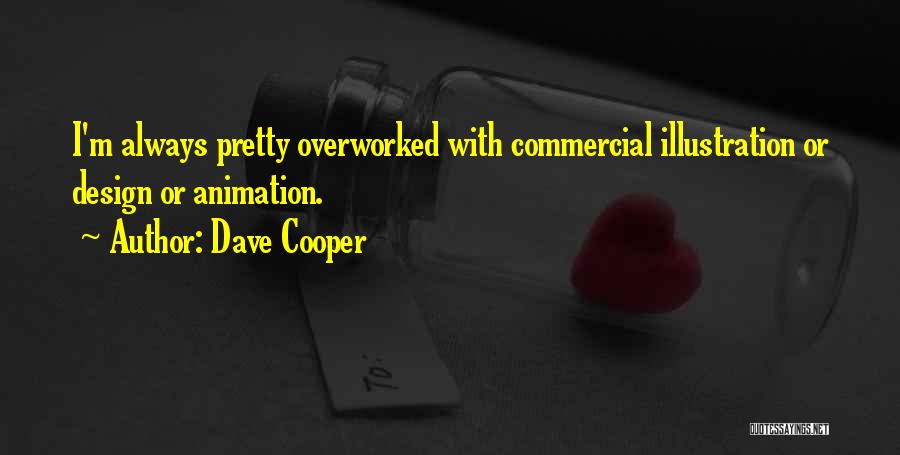 Dave Cooper Quotes: I'm Always Pretty Overworked With Commercial Illustration Or Design Or Animation.