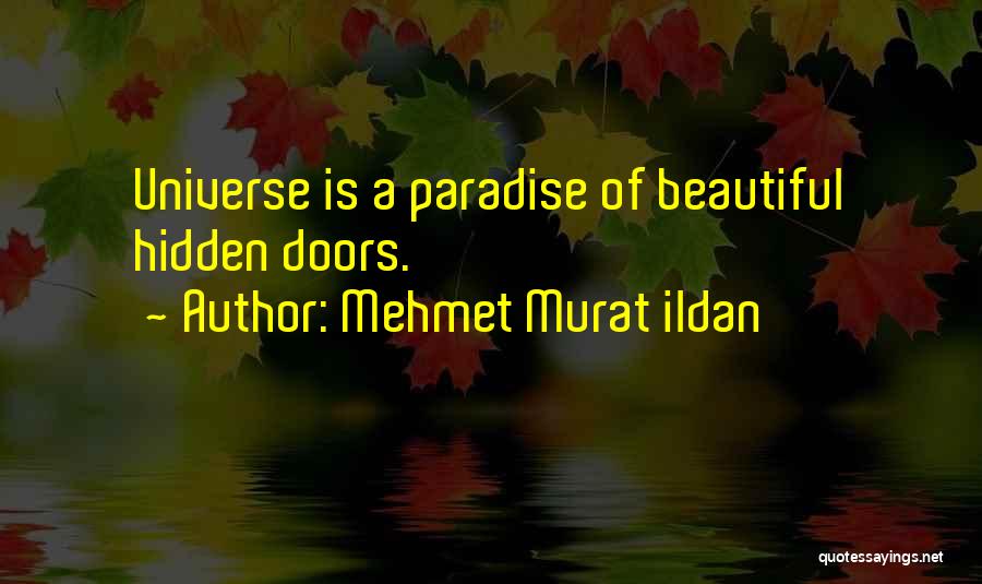 Mehmet Murat Ildan Quotes: Universe Is A Paradise Of Beautiful Hidden Doors.