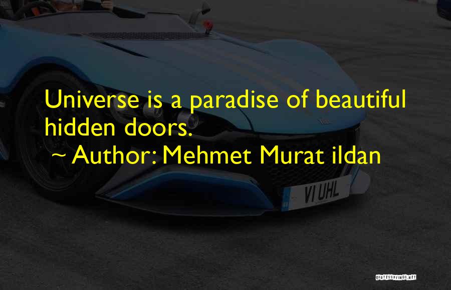Mehmet Murat Ildan Quotes: Universe Is A Paradise Of Beautiful Hidden Doors.
