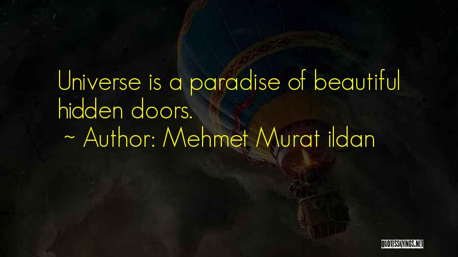 Mehmet Murat Ildan Quotes: Universe Is A Paradise Of Beautiful Hidden Doors.