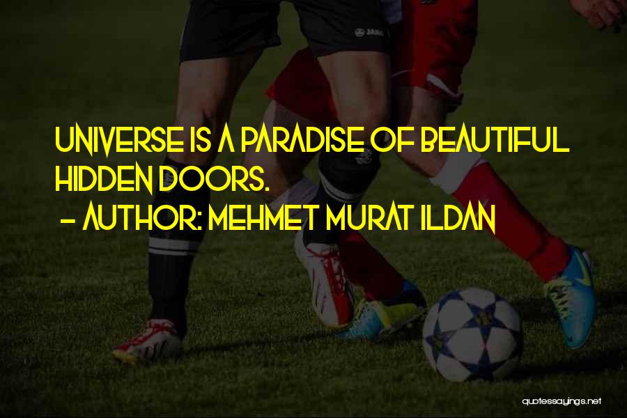Mehmet Murat Ildan Quotes: Universe Is A Paradise Of Beautiful Hidden Doors.