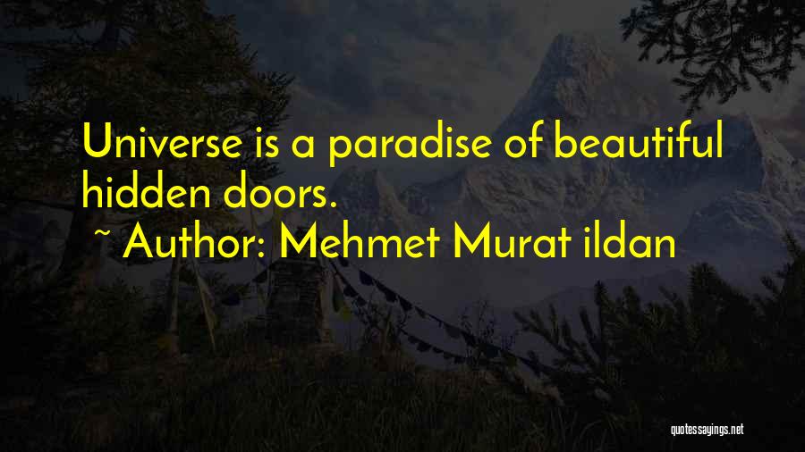 Mehmet Murat Ildan Quotes: Universe Is A Paradise Of Beautiful Hidden Doors.