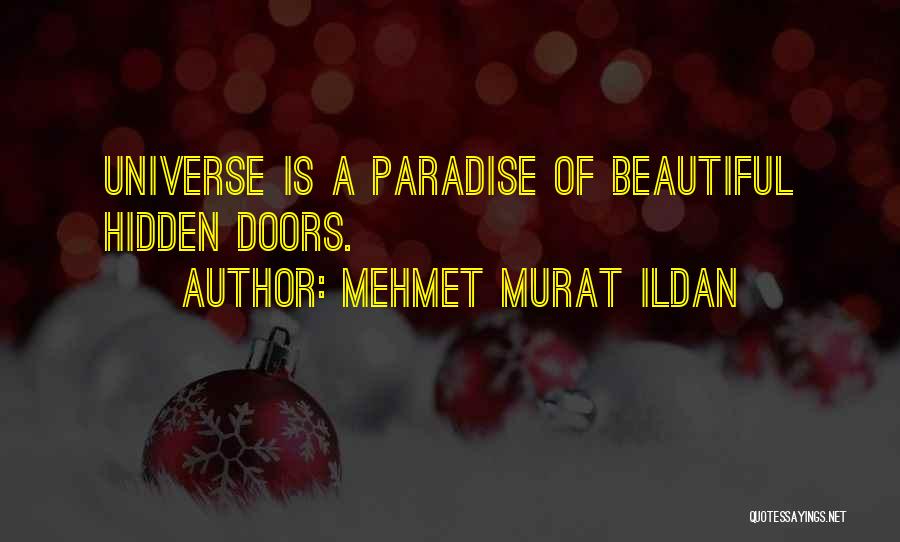 Mehmet Murat Ildan Quotes: Universe Is A Paradise Of Beautiful Hidden Doors.