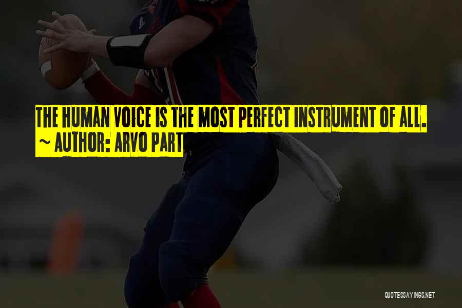 Arvo Part Quotes: The Human Voice Is The Most Perfect Instrument Of All.