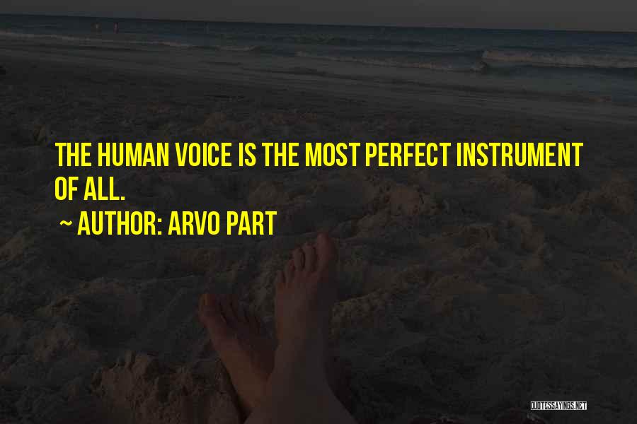 Arvo Part Quotes: The Human Voice Is The Most Perfect Instrument Of All.