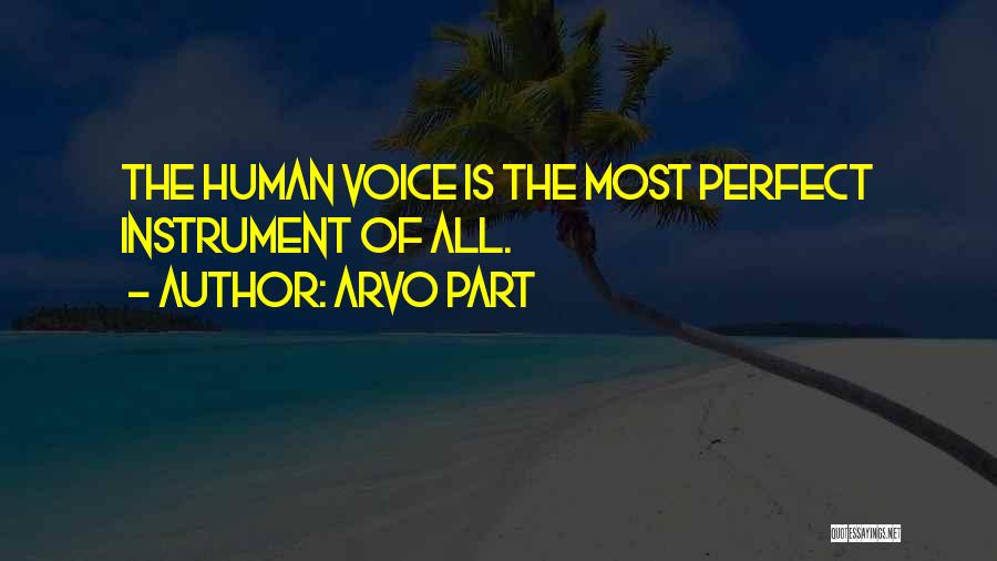 Arvo Part Quotes: The Human Voice Is The Most Perfect Instrument Of All.