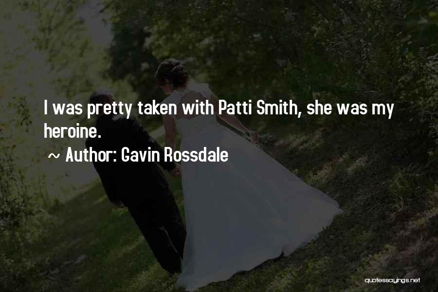 Gavin Rossdale Quotes: I Was Pretty Taken With Patti Smith, She Was My Heroine.