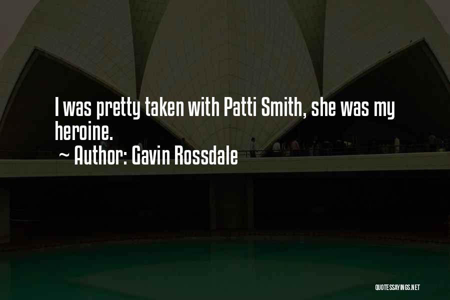 Gavin Rossdale Quotes: I Was Pretty Taken With Patti Smith, She Was My Heroine.