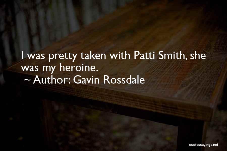 Gavin Rossdale Quotes: I Was Pretty Taken With Patti Smith, She Was My Heroine.