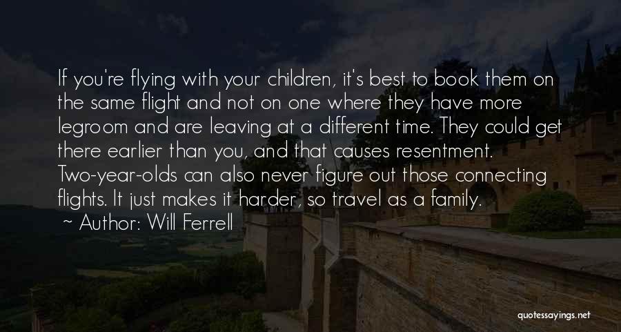 Will Ferrell Quotes: If You're Flying With Your Children, It's Best To Book Them On The Same Flight And Not On One Where