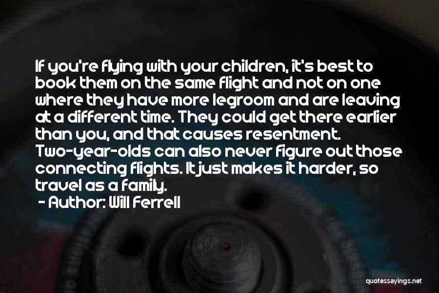 Will Ferrell Quotes: If You're Flying With Your Children, It's Best To Book Them On The Same Flight And Not On One Where