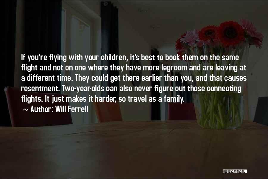 Will Ferrell Quotes: If You're Flying With Your Children, It's Best To Book Them On The Same Flight And Not On One Where