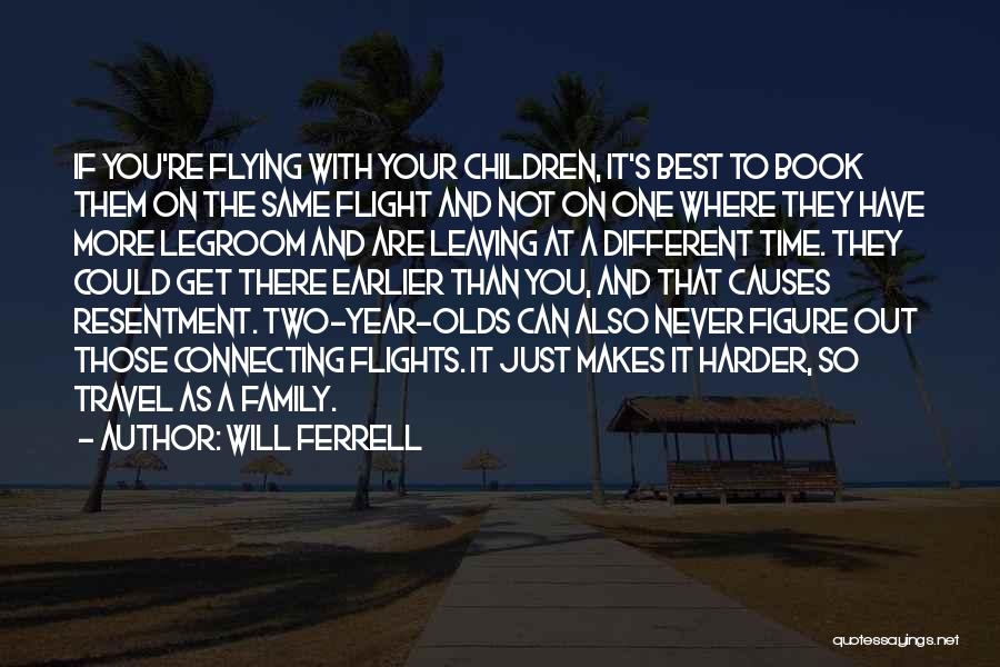 Will Ferrell Quotes: If You're Flying With Your Children, It's Best To Book Them On The Same Flight And Not On One Where