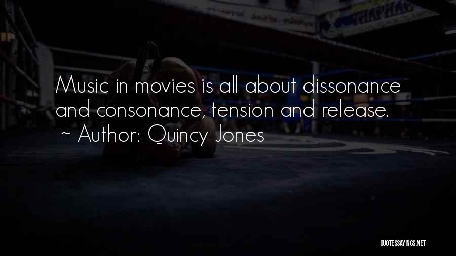 Quincy Jones Quotes: Music In Movies Is All About Dissonance And Consonance, Tension And Release.