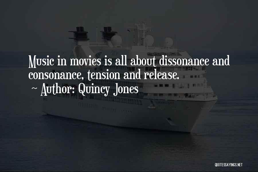 Quincy Jones Quotes: Music In Movies Is All About Dissonance And Consonance, Tension And Release.