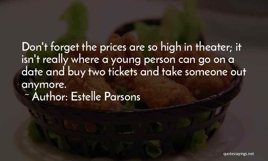 Estelle Parsons Quotes: Don't Forget The Prices Are So High In Theater; It Isn't Really Where A Young Person Can Go On A