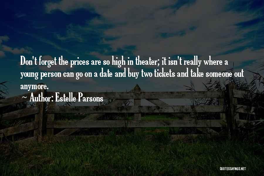 Estelle Parsons Quotes: Don't Forget The Prices Are So High In Theater; It Isn't Really Where A Young Person Can Go On A