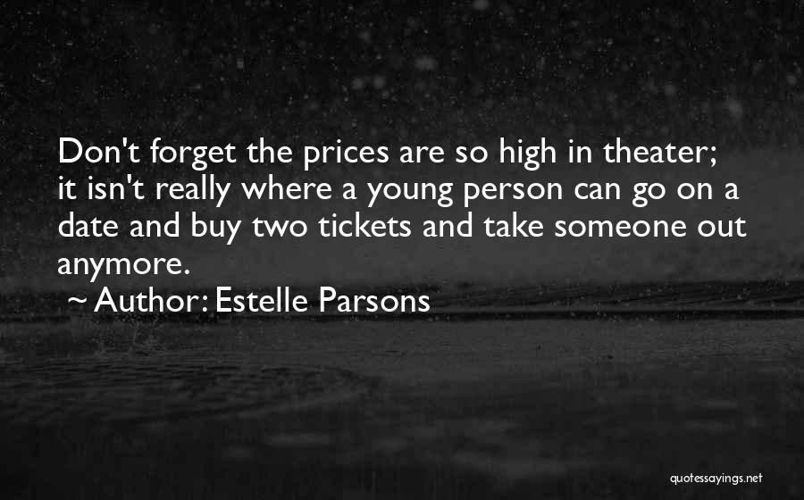 Estelle Parsons Quotes: Don't Forget The Prices Are So High In Theater; It Isn't Really Where A Young Person Can Go On A