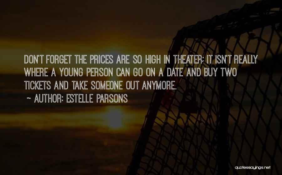 Estelle Parsons Quotes: Don't Forget The Prices Are So High In Theater; It Isn't Really Where A Young Person Can Go On A
