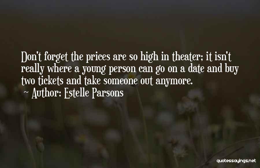 Estelle Parsons Quotes: Don't Forget The Prices Are So High In Theater; It Isn't Really Where A Young Person Can Go On A