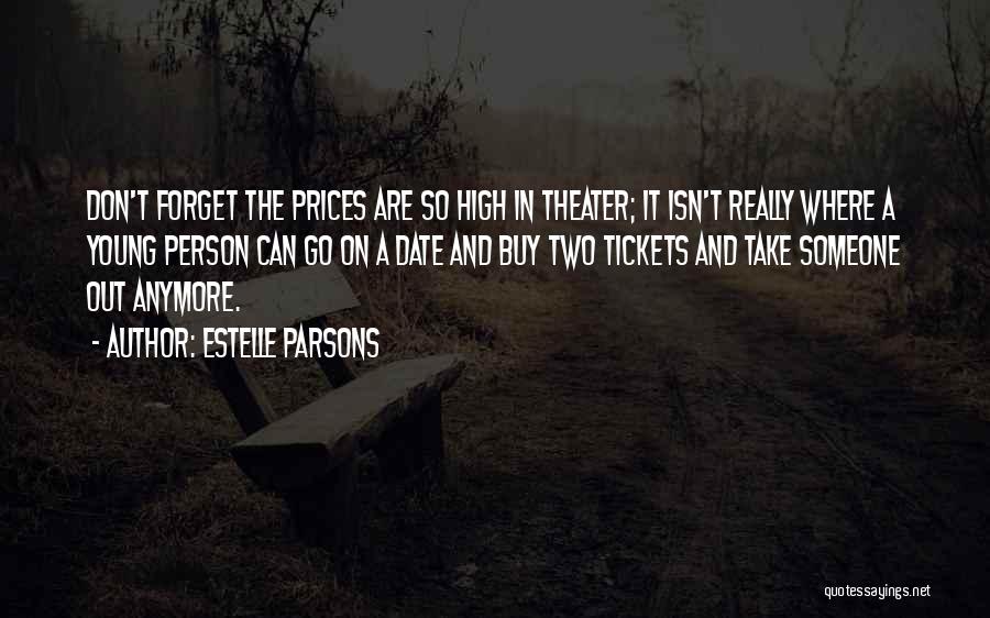 Estelle Parsons Quotes: Don't Forget The Prices Are So High In Theater; It Isn't Really Where A Young Person Can Go On A