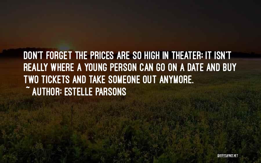 Estelle Parsons Quotes: Don't Forget The Prices Are So High In Theater; It Isn't Really Where A Young Person Can Go On A