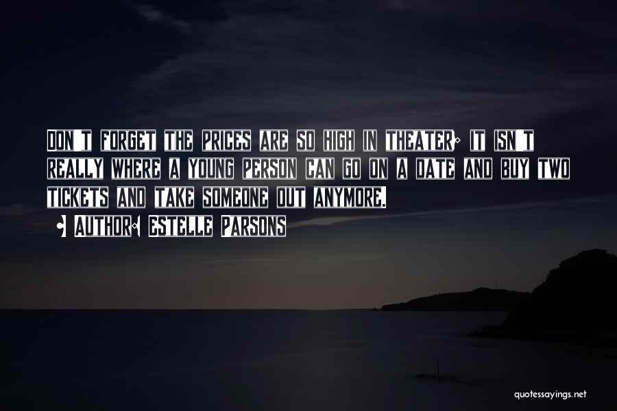 Estelle Parsons Quotes: Don't Forget The Prices Are So High In Theater; It Isn't Really Where A Young Person Can Go On A