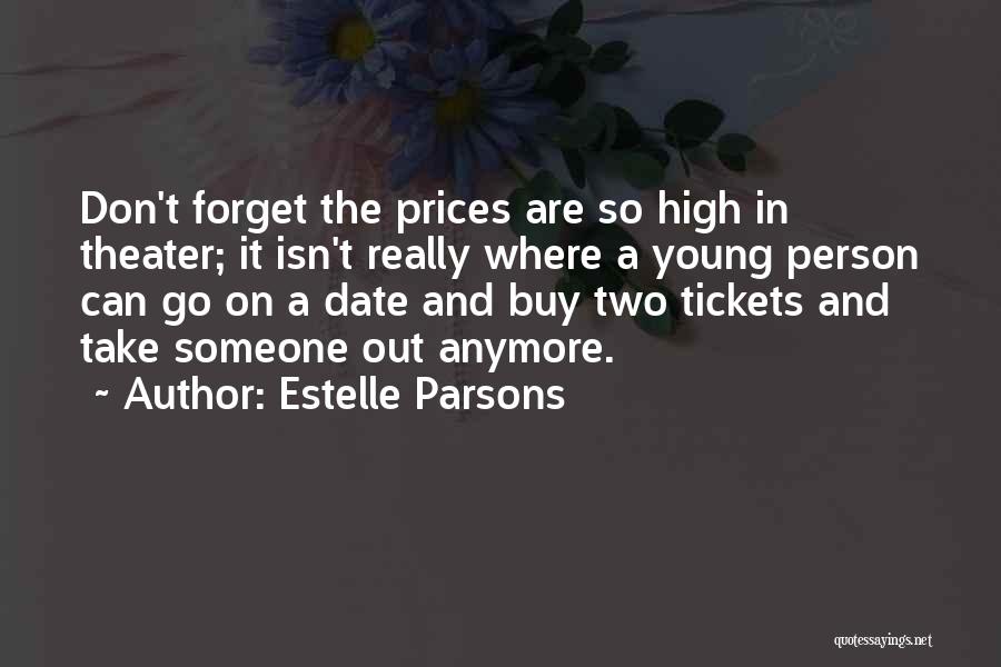 Estelle Parsons Quotes: Don't Forget The Prices Are So High In Theater; It Isn't Really Where A Young Person Can Go On A