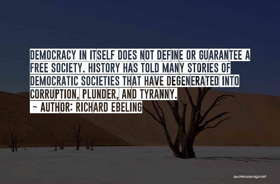 Richard Ebeling Quotes: Democracy In Itself Does Not Define Or Guarantee A Free Society. History Has Told Many Stories Of Democratic Societies That