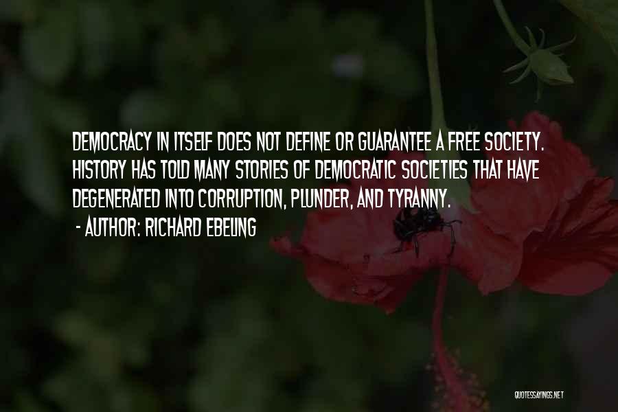 Richard Ebeling Quotes: Democracy In Itself Does Not Define Or Guarantee A Free Society. History Has Told Many Stories Of Democratic Societies That