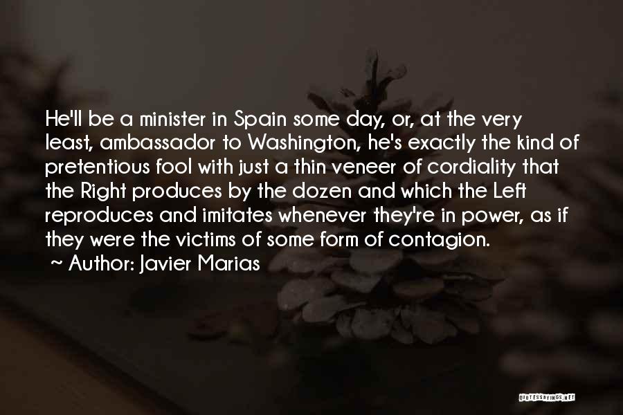 Javier Marias Quotes: He'll Be A Minister In Spain Some Day, Or, At The Very Least, Ambassador To Washington, He's Exactly The Kind
